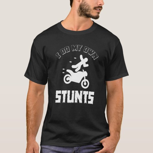 I Do My Own Stunts  Accident Broken Injury  Motorb T-shirt (Voorkant)