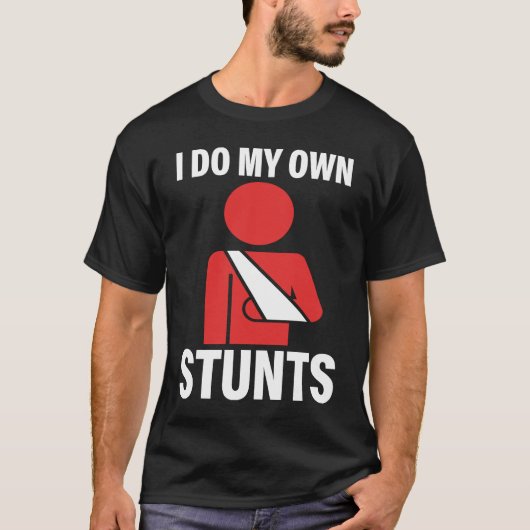 I Do My Own Stunts Broken Arm Injury Elbow Shoulde T-shirt (Voorkant)