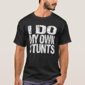I Do My Own Stunts Broken Bones T-shirt (Voorkant)