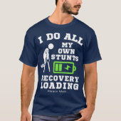 I Do My Own Stunts Broken Leg Recovery Loading T-shirt (Voorkant)