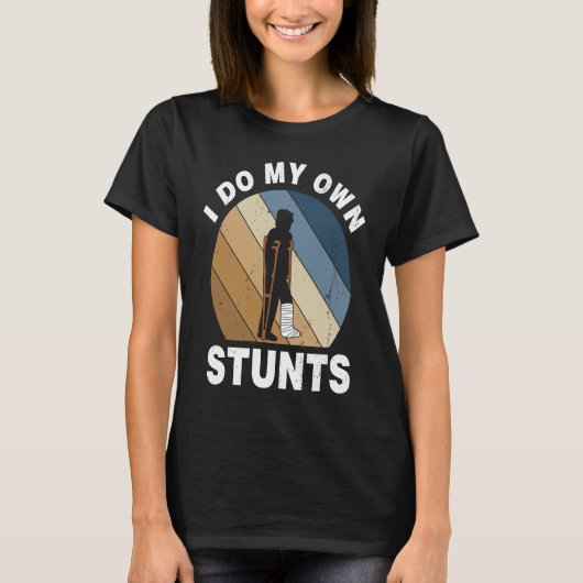 I Do My Own Stunts Broken Leg Recovery T-shirt (Voorkant)