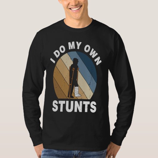 I Do My Own Stunts Broken Leg Recovery T-shirt (Voorkant)