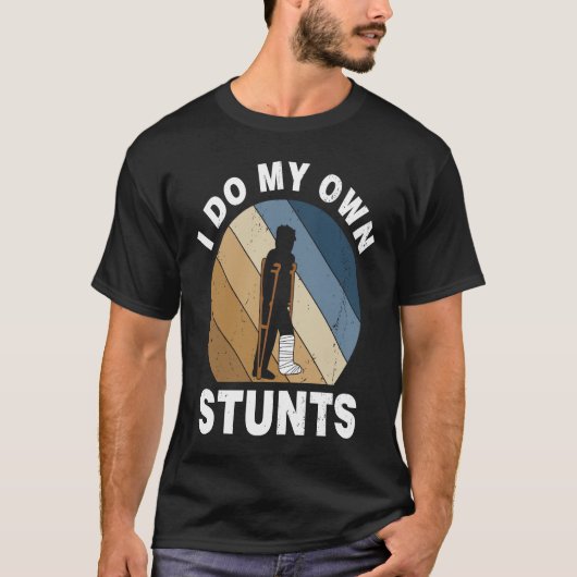 I Do My Own Stunts Broken Leg Recovery T-shirt (Voorkant)