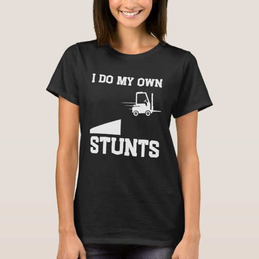 I do my own stunts  forklift t-shirt (Voorkant)