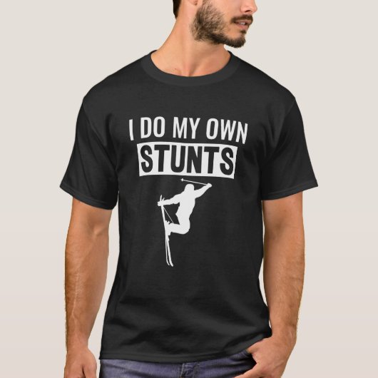 I Do My Own Stunts Freestyle Skier Skiing T-shirt (Voorkant)