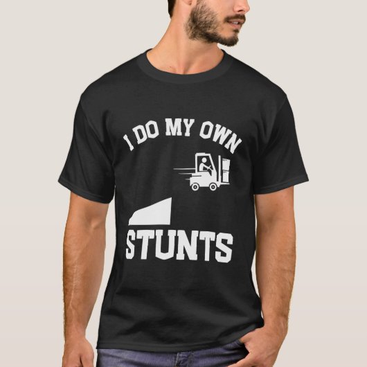 I Do My Own Stunts Funny Forklift T-shirt (Voorkant)