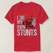 I Do My Own Stunts Quad Riding Four Wheeler  T-shirt (Design voorkant)