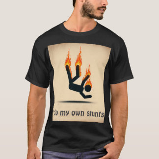 I do my own stunts t-shirt