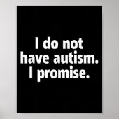 I Do Not Have Autism I Promise Funny  Poster (Voorkant)