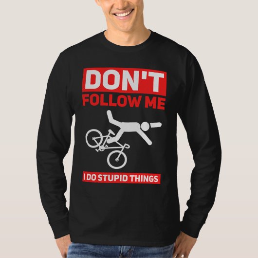 I Do Stupid Things Cycling Mountain Bike  Bicycle  T-shirt (Voorkant)