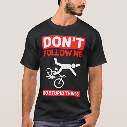 I Do Stupid Things Cycling Mountain Bike Bicycle T-shirt (Voorkant)