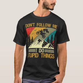 I Do Stupid Things Dirt Bike Motocross Supermoto T-shirt