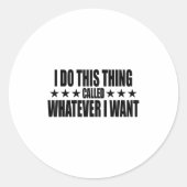 I Do This Thing Called Whatever I Want  Ronde Sticker (Voorkant)