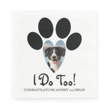 I Do Too! Wedding Napkin with Your Dogs Photo