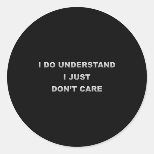 I Do Understand I Just Dont Care _1  Ronde Sticker (Voorkant)