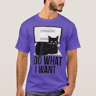 I Do What I Want Funny Cat Personality Graphic 473 T-shirt