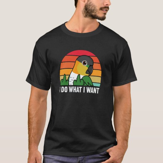 I Do What I Want Parrot I Black headed Caique T-shirt (Voorkant)