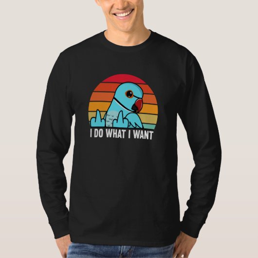 I Do What I Want Parrot I Blue Indian Ringneck T-shirt (Voorkant)