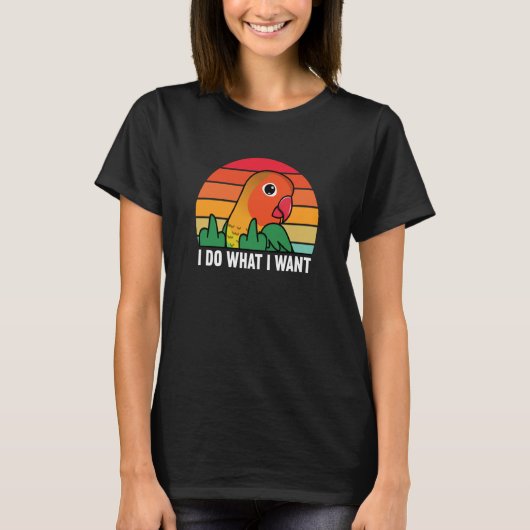 I Do What I Want Parrot I Fischers Lovebird T-shirt (Voorkant)
