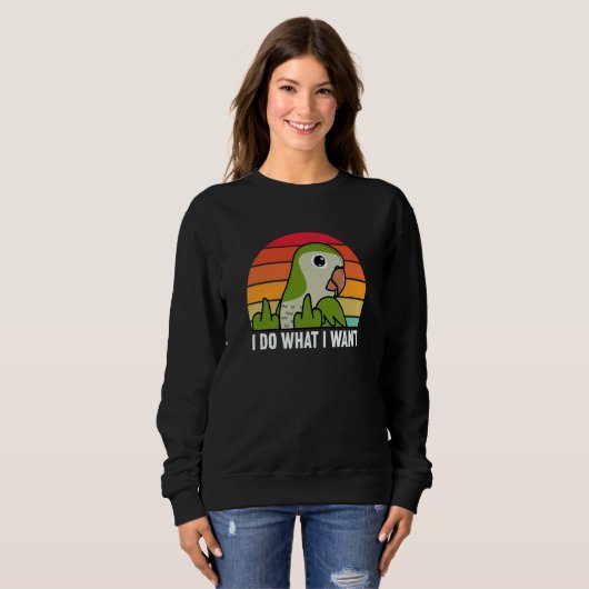 I Do What I Want Parrot I Green Monk Parakeet Quak Trui (Voorkant volledig)