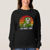I Do What I Want Parrot I Green Monk Parakeet Quak Trui (Voorkant)