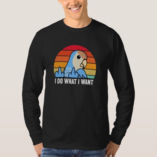 I Do What I Want Parrot I Peach faced Blue Lovebir T-shirt (Voorkant)