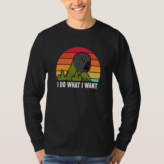 I Do What I Want Parrot I Senegal Parrot T-shirt (Voorkant)