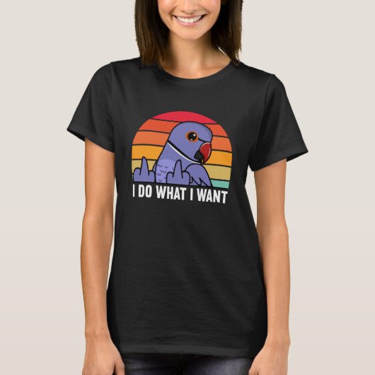 I Do What I Want Parrot I Violet Indian Ringneck T-shirt (Voorkant)