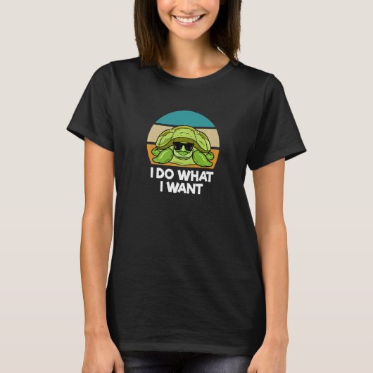 I Do What I Want  Sea Turtle T-shirt (Voorkant)