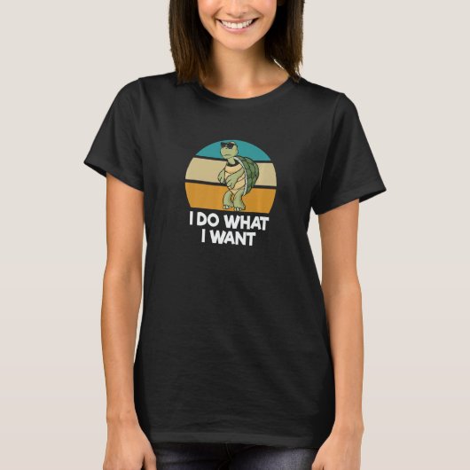 I Do What I Want  Tortoise Turtle T-shirt (Voorkant)