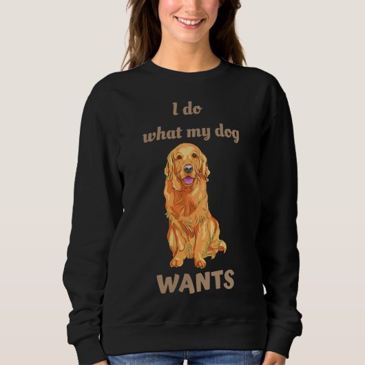 I Do What My Dog Wants Golden Retriever Trui (Voorkant)
