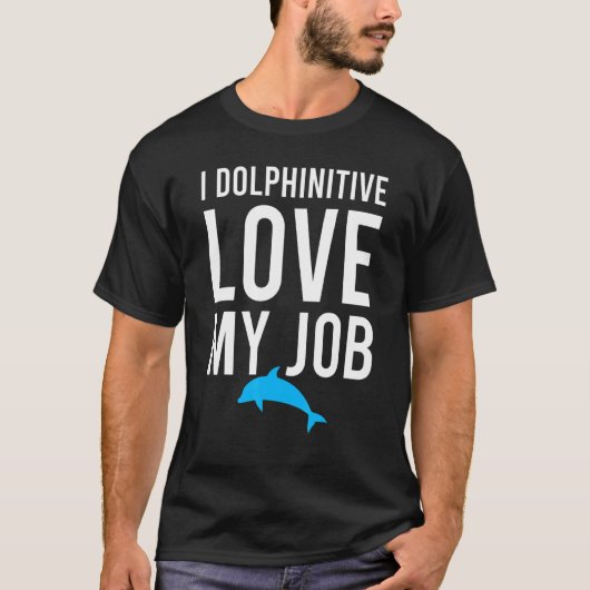 I Dolphinitive Love My Job Marine Bioloog Pun J T-shirt (Voorkant)