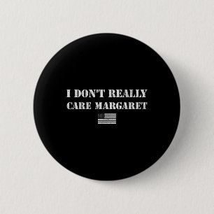 I Don't Echt Zorg Margaret Funny Gezegde Jd V Ronde Button 5,7 Cm