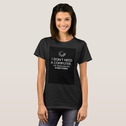 I DON NEED A COMPUTER MY WIFE KNOWS EVERYTHING T-SHIRT (Voorkant volledig)