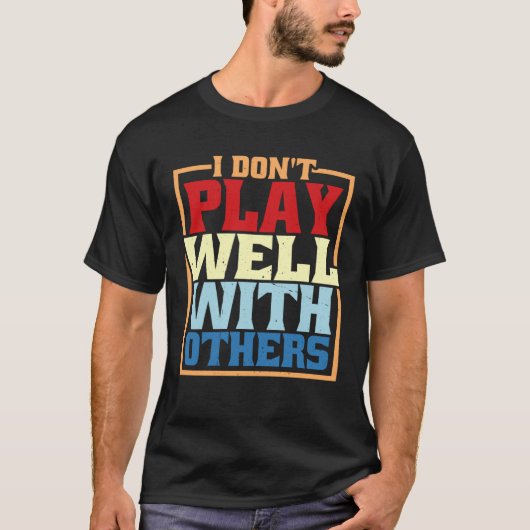 I Don Play Well With Others T-shirt (Voorkant)