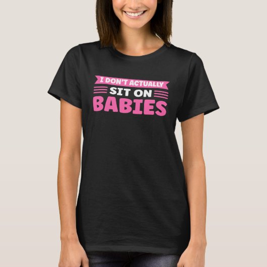 I Don t Actually Sit On Babies Daycare Provider T-shirt (Voorkant)
