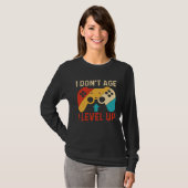 I Don´t Age I level Up Gaming T-shirt (Voorkant volledig)
