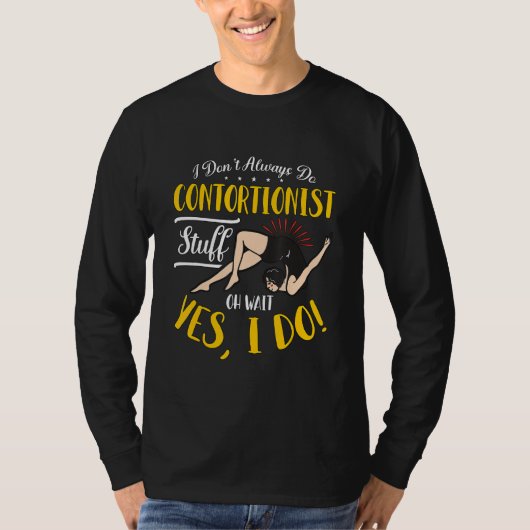 I Don t Always Do Contortionist Stuff Aerial Silk  T-shirt (Voorkant)