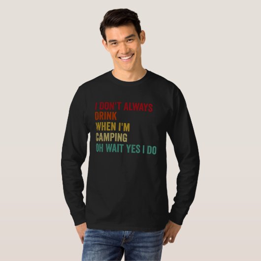 I Don t Always Drink When I m Camping T-shirt (Voorkant volledig)