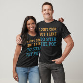 I Don’t Cook, But I Like to Stir the Pot T-shirt (Unisex)