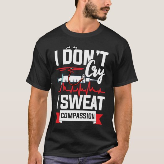I don´t cry i sweat compassion Nurse Doctor T-shirt (Voorkant)