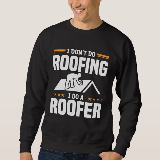 I Don t Do Roofing I Do A Roofer Roofers Trui (Voorkant)