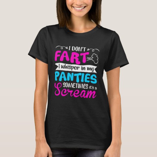 I Don t Fart I Whisper In My Panties Sometimes It  T-shirt (Voorkant)