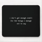 I Don’t Get Enough Credit Sarcastic Funny Attitude Muismat (Voorkant)