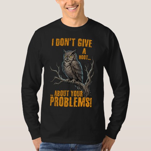I Don’t Give a Hoot About Your Problems Funny Owl T-shirt (Voorkant)