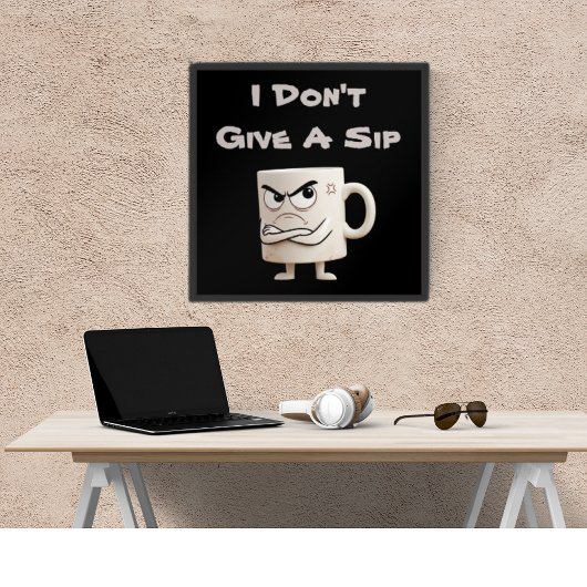 “I Don’t Give a Sip” Chagrijnige mok Poster