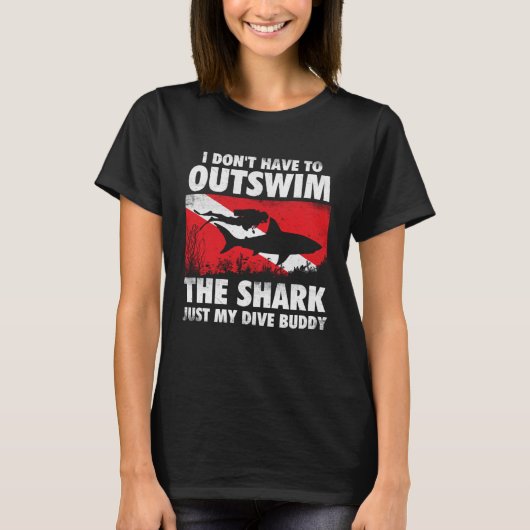 I Don t Have To Outswim The Shark Scuba Diving Bu T-shirt (Voorkant)