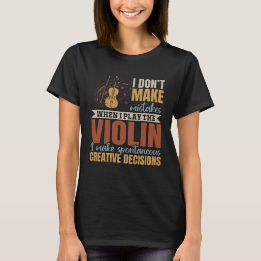 I Don t Make Mistakes When I Play The Violin Violi T-shirt (Voorkant)