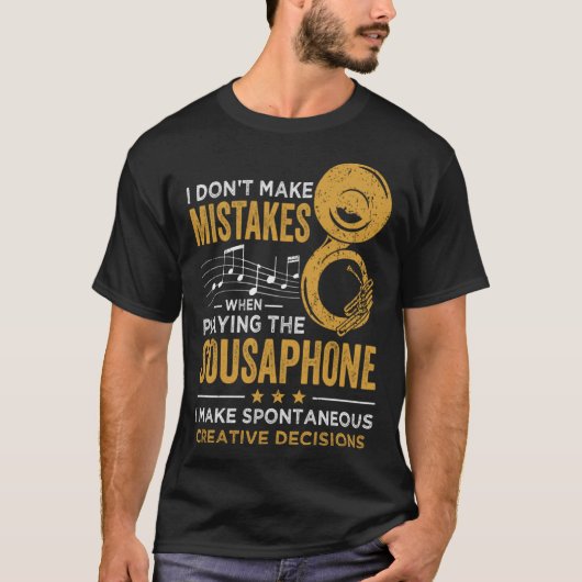 I Don t Make Mistakes When Playing The Sousaphone T-shirt (Voorkant)