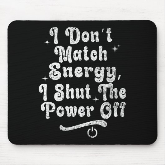 I Don’t Match Energy,shut The Wer Off,bold Sy Quot Muismat (Voorkant)